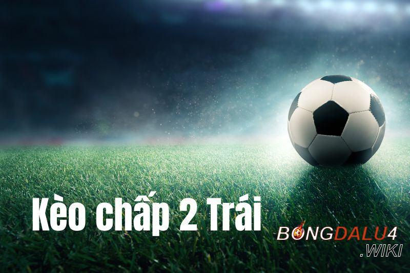 Kèo chấp 2 đánh cửa nào theo bongdalu 4