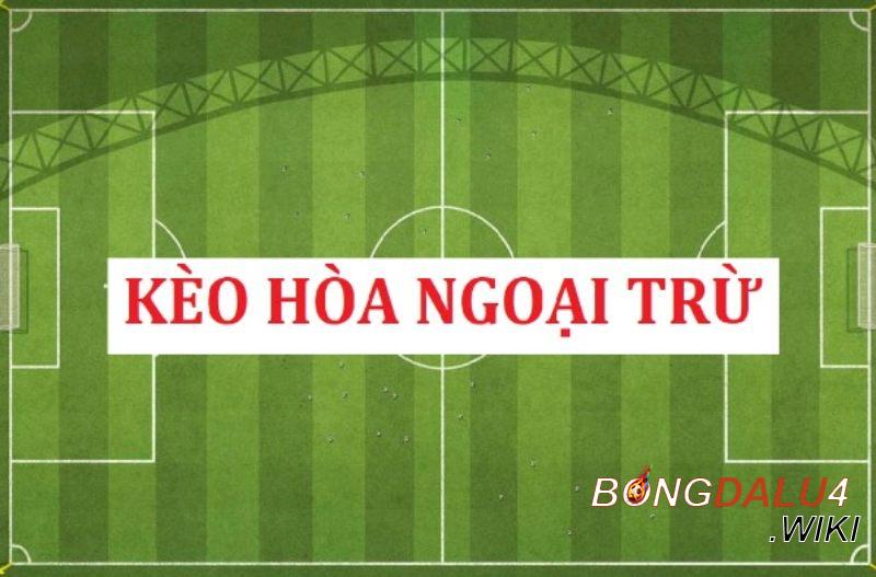 Kèo hòa ngoại trử là gì? Bongdalu 4